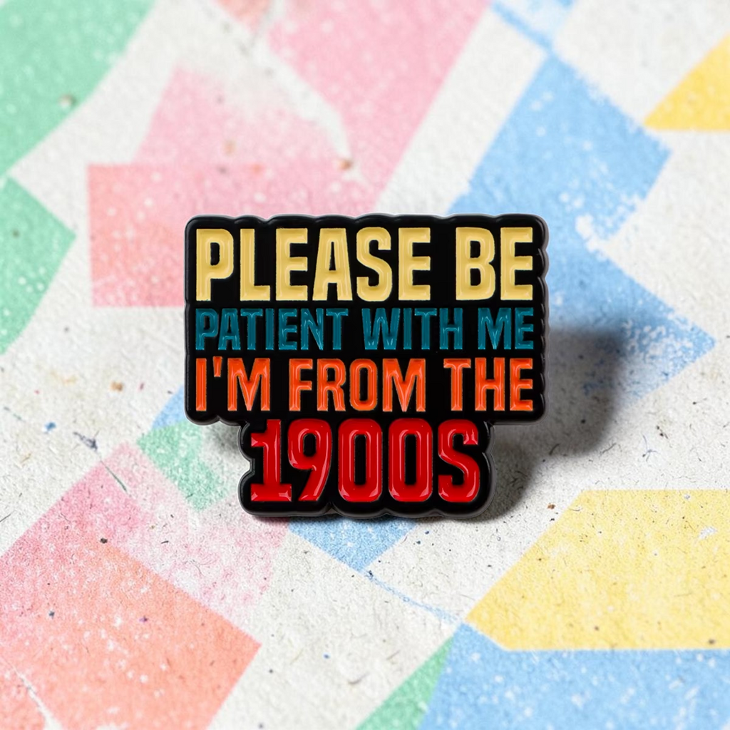 Please Be Patient I'm From the 1900s Retro Enamel Pin
