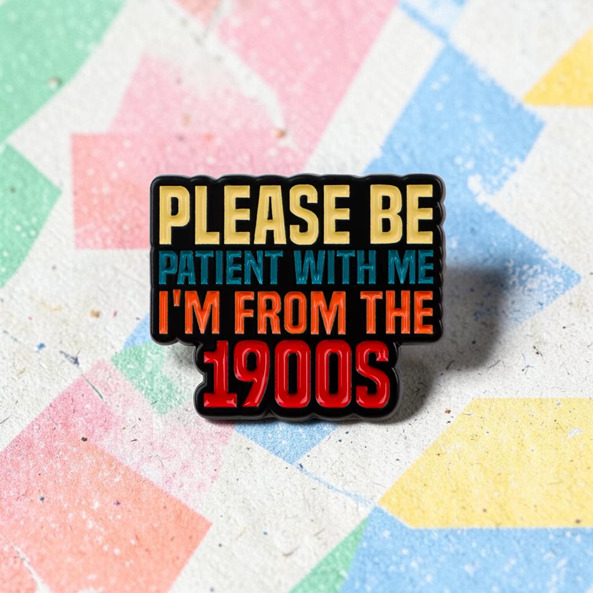 Please Be Patient I'm From the 1900s Retro Enamel Pin