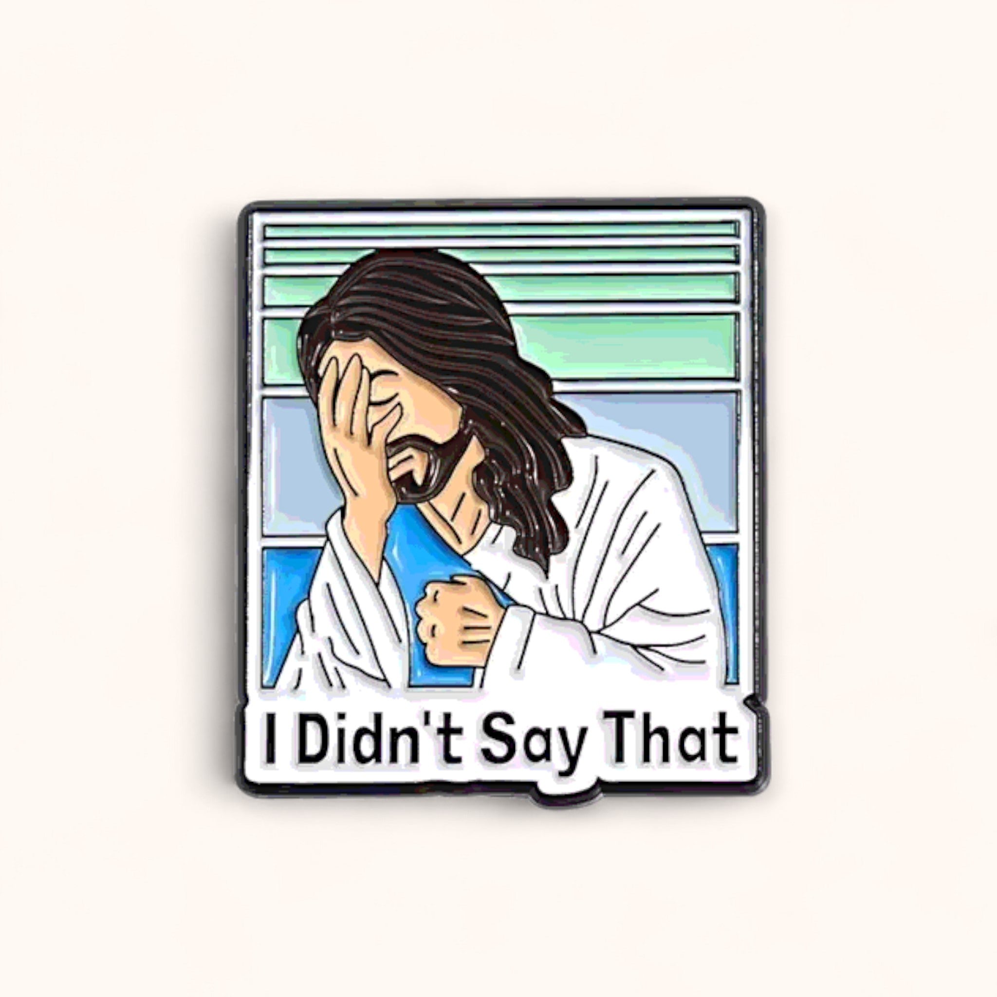 Enamel pin | covering face and text 'I Didn't Say That' 