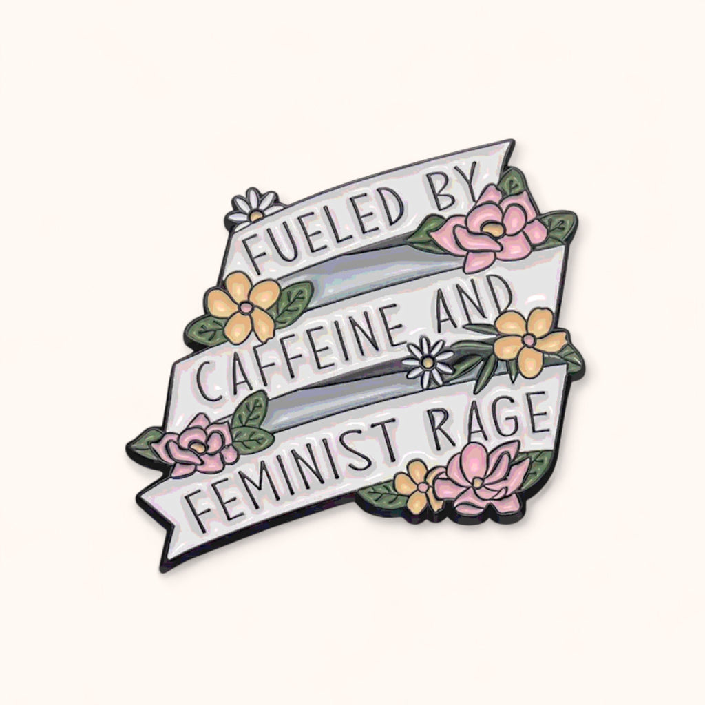 Fueled by Caffeine and Feminine Rage Enamel Pin