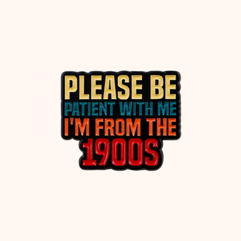 Please Be Patient I'm From the 1900s Retro Enamel Pin